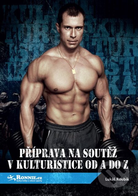Kniha: Příprava na soutěž v kulturistice od A do Z (Lukáš Roubík). Erasport, 2012 Kniha: Příprava na soutěž v kulturistice od A do Z (Lukáš Roubík). Erasport, 2012