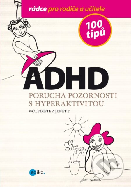 Kniha: ADHD - Porucha pozornosti s hyperaktivitou (Wolfdieter Jenett). Edika, 2013 Kniha: ADHD - Porucha pozornosti s hyperaktivitou (Wolfdieter Jenett). Edika, 2013