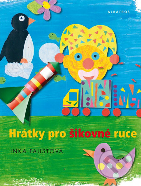 Kniha: Hrátky pro šikovné ruce (Inka Faustová). Albatros CZ, 2013 Kniha: Hrátky pro šikovné ruce (Inka Faustová). Albatros CZ, 2013
