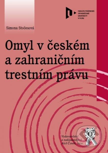 Kniha: Omyl v českém a zahraničním trestním právu (Simona Stočesová). Aleš Čeněk, 2013 Kniha: Omyl v českém a zahraničním trestním právu (Simona Stočesová). Aleš Čeněk, 2013