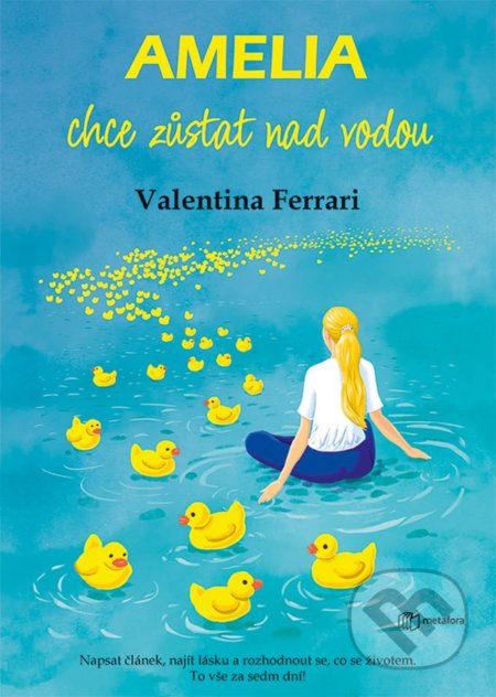 Kniha: Amelia chce zůstat nad vodou (Valentina Ferrari). Metafora, 2022 Kniha: Amelia chce zůstat nad vodou (Valentina Ferrari). Metafora, 2022