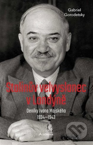 Kniha: Stalinův velvyslanec v Londýně (Gabriel Gorodetsky). Academia, 2022 Kniha: Stalinův velvyslanec v Londýně (Gabriel Gorodetsky). Academia, 2022