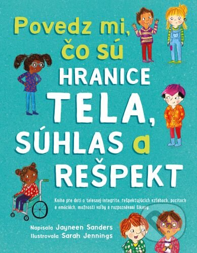 Kniha: Povedz mi, čo sú hranice tela, súhlas a rešpekt (Jayneen Sanders). Excalibook, 2022 Kniha: Povedz mi, čo sú hranice tela, súhlas a rešpekt (Jayneen Sanders). Excalibook, 2022