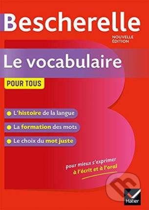 Kniha: Bescherelle - Vocabulaire pour tous (Adeline Lesot). Editions Hatier, 2019 Kniha: Bescherelle - Vocabulaire pour tous (Adeline Lesot). Editions Hatier, 2019