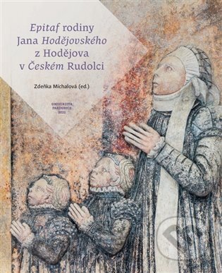 Kniha: Epitaf rodiny Jana Hodějovského z Hodějova v Českém Rudolci (Zdeňka Michalová). Univerzita Pardubice, 2022 Kniha: Epitaf rodiny Jana Hodějovského z Hodějova v Českém Rudolci (Zdeňka Michalová). Univerzita Pardubice, 2022