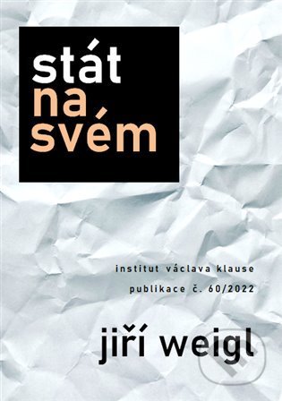 Kniha: Stát na svém (Jiří Weigl). Institut Václava Klause, 2022 Kniha: Stát na svém (Jiří Weigl). Institut Václava Klause, 2022