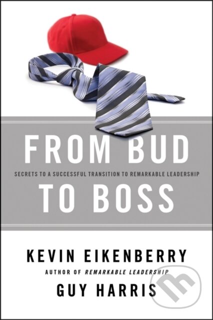 E-kniha: From Bud to Boss (Guy Harris a Kevin Eikenberry). Wiley, 2011 E-kniha: From Bud to Boss (Guy Harris a Kevin Eikenberry). Wiley, 2011