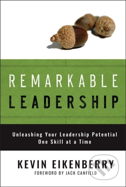 E-kniha: Remarkable Leadership (Kevin Eikenberry). Wiley, 2011 E-kniha: Remarkable Leadership (Kevin Eikenberry). Wiley, 2011