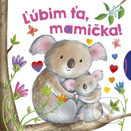 Kniha: Ľúbim ťa, mamička! (Stonožka). Stonožka, 2022 Kniha: Ľúbim ťa, mamička! (Stonožka). Stonožka, 2022