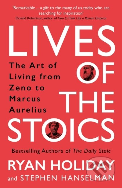 Kniha: Lives of the Stoics (Ryan Holiday a Stephen Hanselman). Profile Books, 2022 Kniha: Lives of the Stoics (Ryan Holiday a Stephen Hanselman). Profile Books, 2022