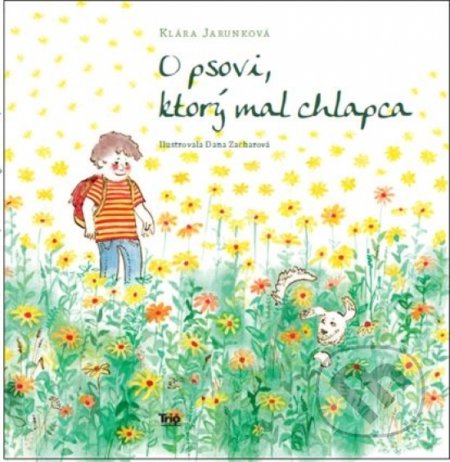 Kniha: O psovi, ktorý mal chlapca (Klára Jarunková). Trio Publishing, 2022 Kniha: O psovi, ktorý mal chlapca (Klára Jarunková). Trio Publishing, 2022
