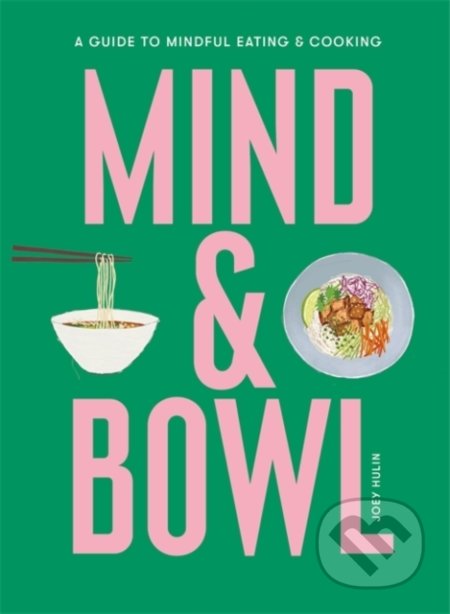 Kniha: Mind & Bowl (Joey Hulin). Laurence King Publishing, 2022 Kniha: Mind & Bowl (Joey Hulin). Laurence King Publishing, 2022
