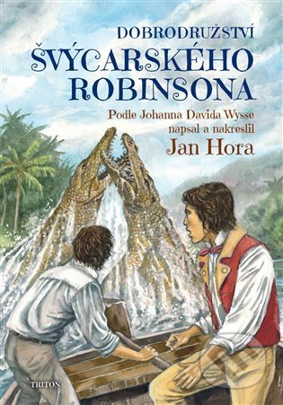 Kniha: Dobrodružství švýcarského Robinsona (Jahann David Wyss). Triton, 2022 Kniha: Dobrodružství švýcarského Robinsona (Jahann David Wyss). Triton, 2022