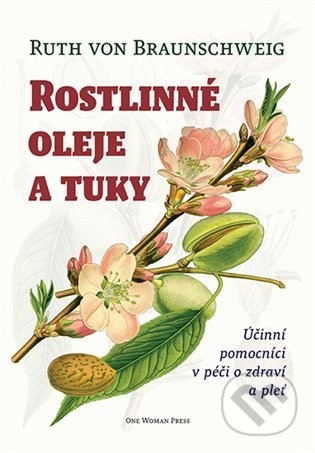 Kniha: Rostlinné oleje a tuky (Ruth von Braunschweig). One Woman Press, 2022 Kniha: Rostlinné oleje a tuky (Ruth von Braunschweig). One Woman Press, 2022