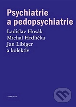 Kniha: Psychiatrie a pedopsychiatrie (Jan Libiger, Ladislav Hosák a Michal Hrdlička). Karolinum, 2022 Kniha: Psychiatrie a pedopsychiatrie (Jan Libiger, Ladislav Hosák a Michal Hrdlička). Karolinum, 2022