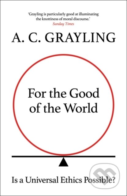 Kniha: For the Good of the World (A.C. Grayling). Oneworld, 2022 Kniha: For the Good of the World (A.C. Grayling). Oneworld, 2022