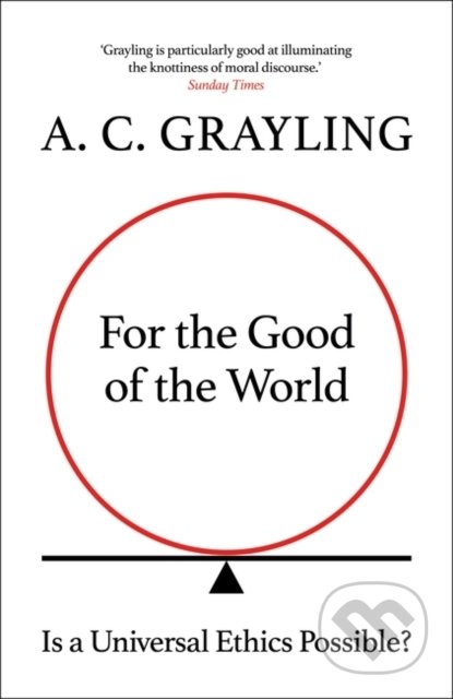 For the Good of the World - A.C. Grayling, Oneworld, 2022