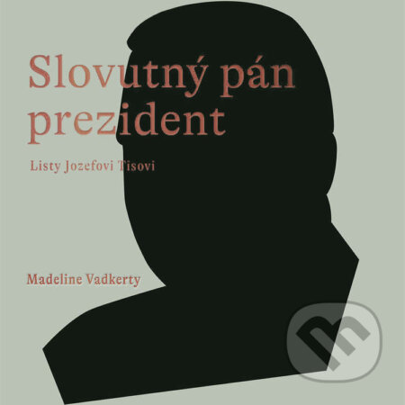 Audiokniha: Slovutný pán prezident (Madeline Vadkerty). Wisteria Books, 2022 Audiokniha: Slovutný pán prezident (Madeline Vadkerty). Wisteria Books, 2022