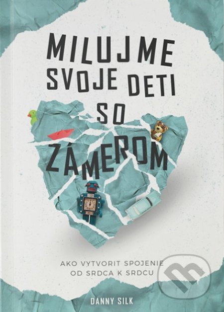 Kniha: Milujme svoje deti so zámerom (Danny Silk). GD IDENTITY, 2022 Kniha: Milujme svoje deti so zámerom (Danny Silk). GD IDENTITY, 2022