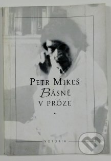 Básně v próze - Petr Mikeš, Votobia, 1996