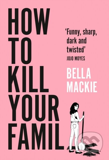 E-kniha: How to Kill Your Family (Bella Mackie). HarperCollins, 2021 E-kniha: How to Kill Your Family (Bella Mackie). HarperCollins, 2021