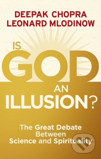 E-kniha: Is God an Illusion? (Deepak Chopra a Leonard Mlodinow). Ebury Publishing, 2012 E-kniha: Is God an Illusion? (Deepak Chopra a Leonard Mlodinow). Ebury Publishing, 2012