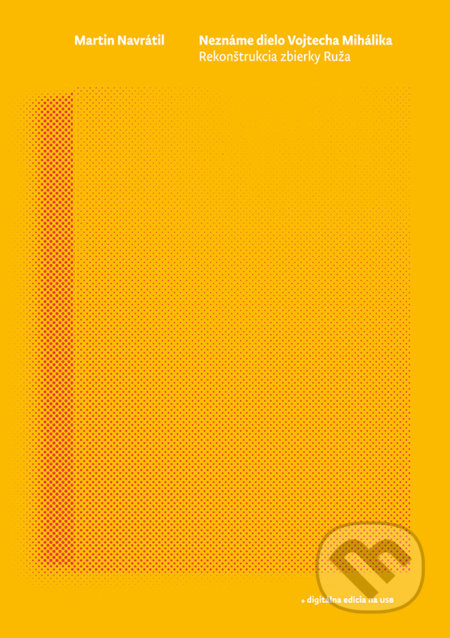 Kniha: Neznáme dielo Vojtecha Mihálika (Martin Navrátil). VEDA, 2021 Kniha: Neznáme dielo Vojtecha Mihálika (Martin Navrátil). VEDA, 2021