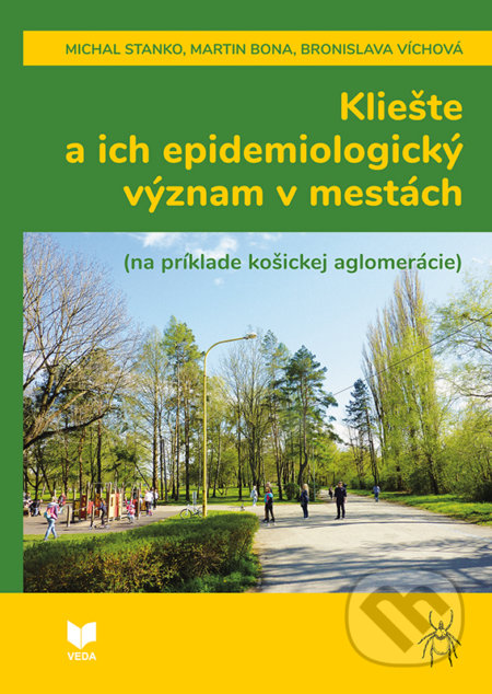 Kniha: Kliešte a ich epidemiologický význam v mestách (Bronislava Víchová, Martin Bóna a Michal Stanko). VEDA, 2021 Kniha: Kliešte a ich epidemiologický význam v mestách (Bronislava Víchová, Martin Bóna a Michal Stanko). VEDA, 2021