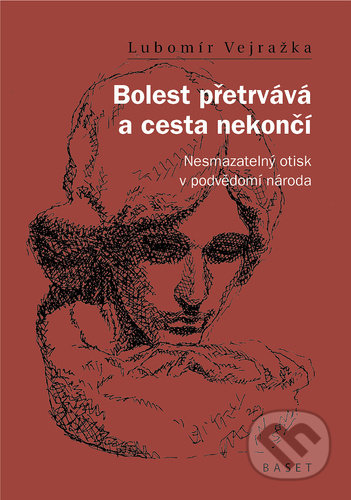 Kniha: Bolest přetrvává a cesta nekončí (Lubomír Vejražka). Vydavateľstvo Baset, 2022 Kniha: Bolest přetrvává a cesta nekončí (Lubomír Vejražka). Vydavateľstvo Baset, 2022