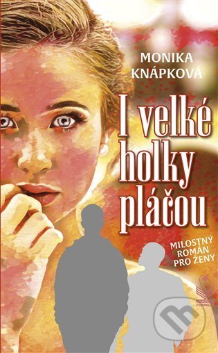 Kniha: I velké holky pláčou (Monika Knápková). Petrklíč, 2022 Kniha: I velké holky pláčou (Monika Knápková). Petrklíč, 2022