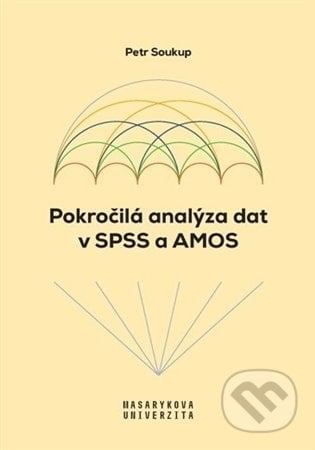Pokročilá analýza dat v SPSS a AMOS - Petr Soukup, Masarykova univerzita, 2022
