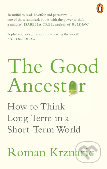 Kniha: The Good Ancestor (Roman Krznaric). Ebury, 2021 Kniha: The Good Ancestor (Roman Krznaric). Ebury, 2021