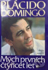 Kniha: Mých prvních 40 let (Plácido Domingo). Dita, 1995 Kniha: Mých prvních 40 let (Plácido Domingo). Dita, 1995