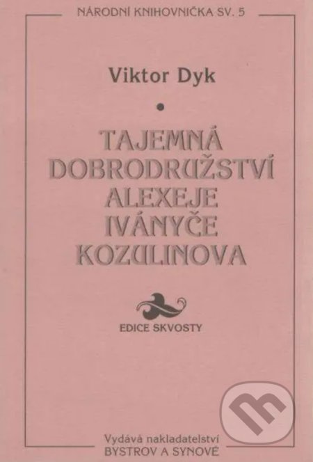 Kniha: Tajemná dobrodružství Alexeje Iványče Kozulinova (Viktor Dyk). Bystrov a synové, 1995 Kniha: Tajemná dobrodružství Alexeje Iványče Kozulinova (Viktor Dyk). Bystrov a synové, 1995