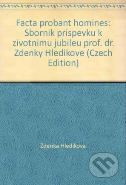Kniha: Facta Proban Homines (Zdeňka Hledíková). Scriptorium, 1998 Kniha: Facta Proban Homines (Zdeňka Hledíková). Scriptorium, 1998