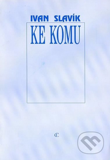 Ke komu - Ivan Slavík, , 1995
