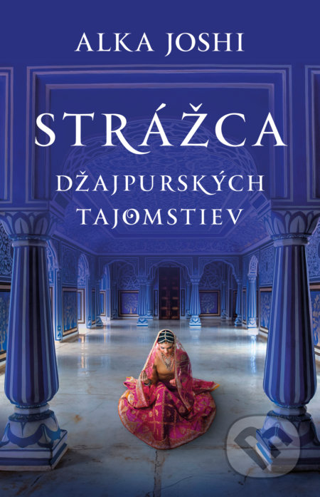 Kniha: Strážca džajpurských tajomstiev (Alka Joshi). Tatran, 2022 Kniha: Strážca džajpurských tajomstiev (Alka Joshi). Tatran, 2022