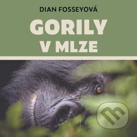 Audiokniha: Gorily v mlze (Dian Fosseyová). Tympanum, 2022 Audiokniha: Gorily v mlze (Dian Fosseyová). Tympanum, 2022