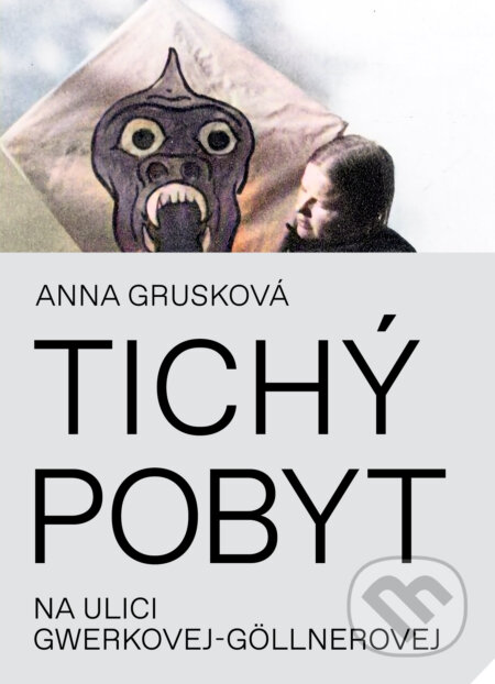 Kniha: Tichý pobyt na ulici Gwerkovej-Göllnerovej (Anna Grusková), 2022 Kniha: Tichý pobyt na ulici Gwerkovej-Göllnerovej (Anna Grusková), 2022