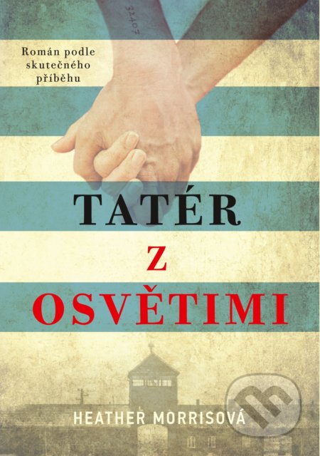 Kniha: Tatér z Osvětimi (Heather Morris). CPRESS, 2022 Kniha: Tatér z Osvětimi (Heather Morris). CPRESS, 2022