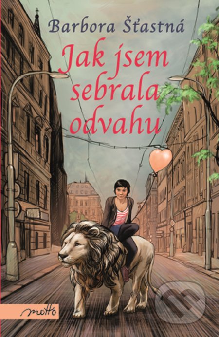 Kniha: Jak jsem sebrala odvahu (Barbora Šťastná). Motto, 2022 Kniha: Jak jsem sebrala odvahu (Barbora Šťastná). Motto, 2022