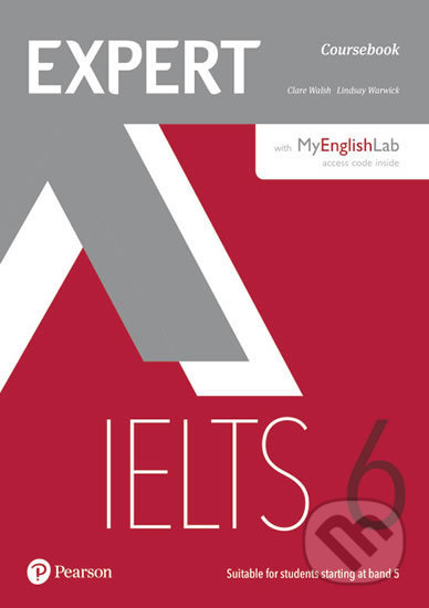 Kniha: Expert IELTS 6 Students´ Book w/ Online Audio/MyEnglishLab (Lindsay Warwick a Clare Walsh). Pearson, 2017 Kniha: Expert IELTS 6 Students´ Book w/ Online Audio/MyEnglishLab (Lindsay Warwick a Clare Walsh). Pearson, 2017