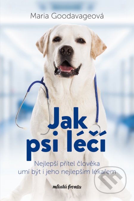 Kniha: Jak psi léčí (Maria Goodavage). Mladá fronta, 2022 Kniha: Jak psi léčí (Maria Goodavage). Mladá fronta, 2022