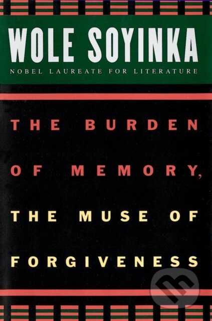 E-kniha: The Burden of Memory, the Muse of Forgiveness (Wole Soyinka). Oxford University Press, 2000 E-kniha: The Burden of Memory, the Muse of Forgiveness (Wole Soyinka). Oxford University Press, 2000
