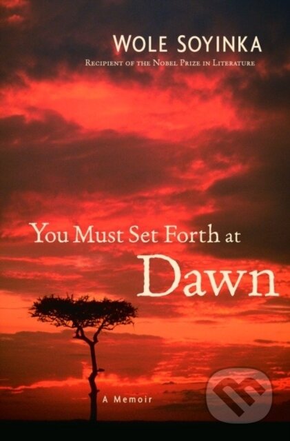E-kniha: You Must Set Forth at Dawn (Wole Soyinka). Random House, 2007 E-kniha: You Must Set Forth at Dawn (Wole Soyinka). Random House, 2007