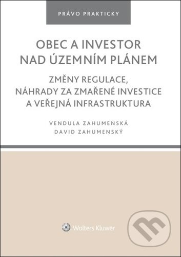 Kniha: Obec a investor nad územním plánem (David Zahumenský a Vendula Zahumenská). Wolters Kluwer ČR, 2022 Kniha: Obec a investor nad územním plánem (David Zahumenský a Vendula Zahumenská). Wolters Kluwer ČR, 2022