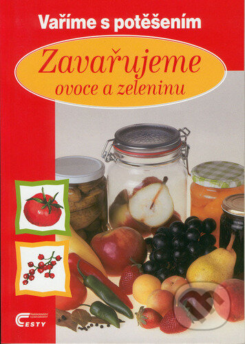 Kniha: Zavařujeme ovoce a zeleninu (Jaroslav Vašák). Cesty, 2001 Kniha: Zavařujeme ovoce a zeleninu (Jaroslav Vašák). Cesty, 2001