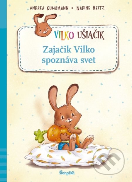 Kniha: Zajačik Vilko spoznáva svet (Andrea Kuhrmann a Nadine Reitz). Stonožka, 2022 Kniha: Zajačik Vilko spoznáva svet (Andrea Kuhrmann a Nadine Reitz). Stonožka, 2022
