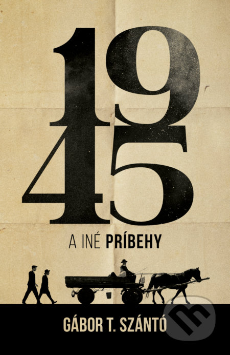 Kniha: 1945 a iné príbehy (Gábor T. Szántó). Tatran, 2022 Kniha: 1945 a iné príbehy (Gábor T. Szántó). Tatran, 2022