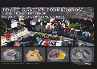 Kniha: Drahé kameny Podkrkonoší - Lomnice nad Popelkou - Rváčov, Dráčov, Morcinov a další (Josef Marks). Achát, 2022 Kniha: Drahé kameny Podkrkonoší - Lomnice nad Popelkou - Rváčov, Dráčov, Morcinov a další (Josef Marks). Achát, 2022